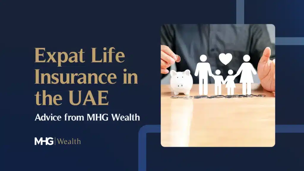 Expat Life Insurance Advice​ in the UAE from MHG Wealth
