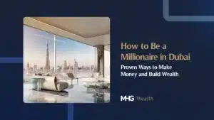 How to Be a Millionaire in Dubai: Proven Ways to Make Money and Build Wealth