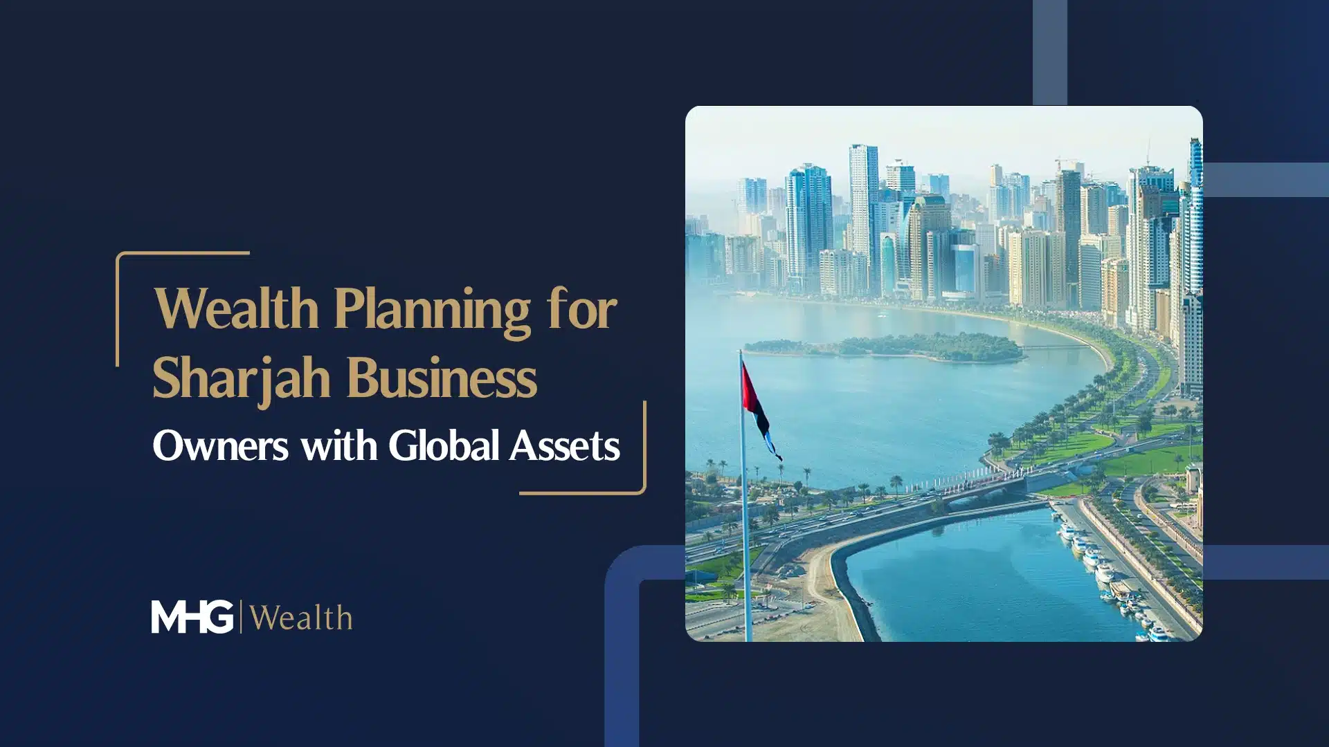 Wealth Planning for Sharjah Business Owners with Global Assets