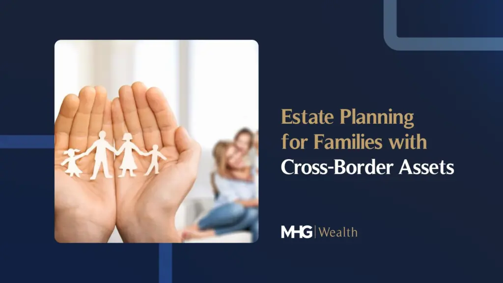 Estate Planning for Families with Cross-Border Assets