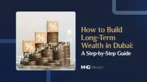 How to Build Long-Term Wealth in Dubai_ A Step-by-Step Guide